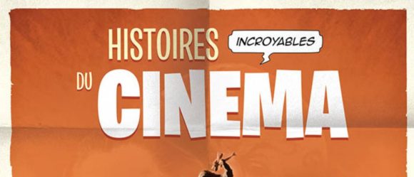 Livre & Cinéma : « Histoires incroyables du cinéma tome 1 » d’Elsa Gambin et Alexis Thébaudeau