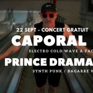 CAPORAL ( Electro / Cold wave à facettes ) + PRINCE DRAMA ( Synth Punk / bagarre Wave )