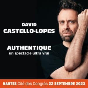 (COMPLET) – DAVID CASTELLO-LOPES « Authentique » – Nantes – Cité des Congrès – 22 septembre 2023