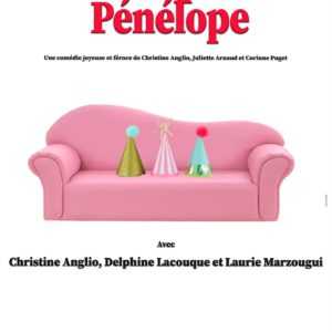 Comédie – ARRÊTE DE PLEURER, PÉNÉLOPE !