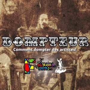 DOUBLE DOMPTEUR – 3e Semaine québécoise Instable à la Fabrique!