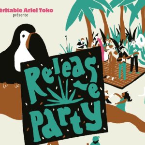 Release party du Véritable Ariel Toko