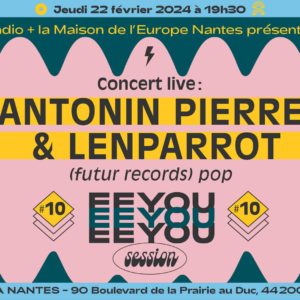 EEYOU session #10 : Antonin Pierre & Lenparrot en concert à Europa Nantes