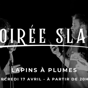 Soirée Slam by « Les lapins a Plumes »